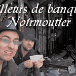 Pilleurs de banque Noirmoutier